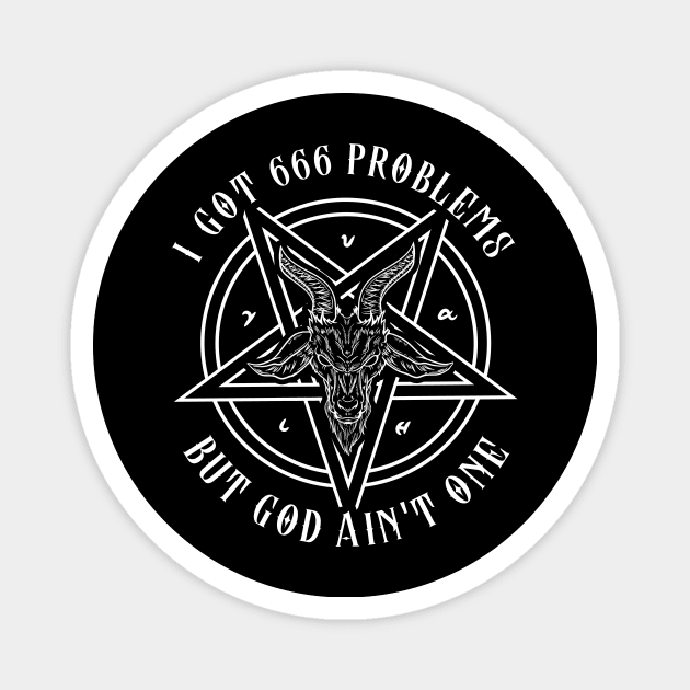 I Got 666 Problems I Satanic Goat I Baphomet graphic Magnet by biNutz